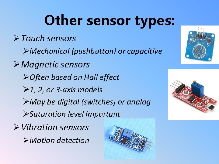 Other sensor types: ØTouch sensors ØMechanical (pushbutton) or capacitive ØMagnetic sensors ØOften based on