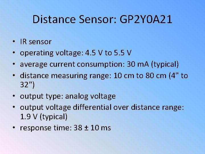Distance Sensor: GP 2 Y 0 A 21 IR sensor operating voltage: 4. 5
