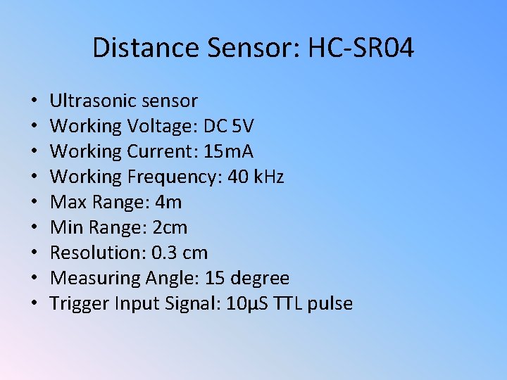 Distance Sensor: HC-SR 04 • • • Ultrasonic sensor Working Voltage: DC 5 V