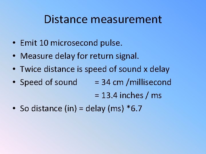 Distance measurement Emit 10 microsecond pulse. Measure delay for return signal. Twice distance is
