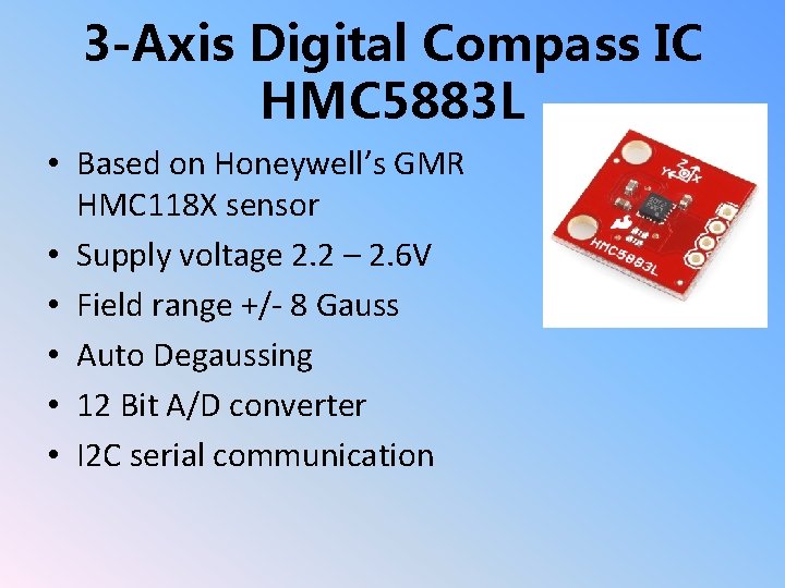 3 -Axis Digital Compass IC HMC 5883 L • Based on Honeywell’s GMR HMC