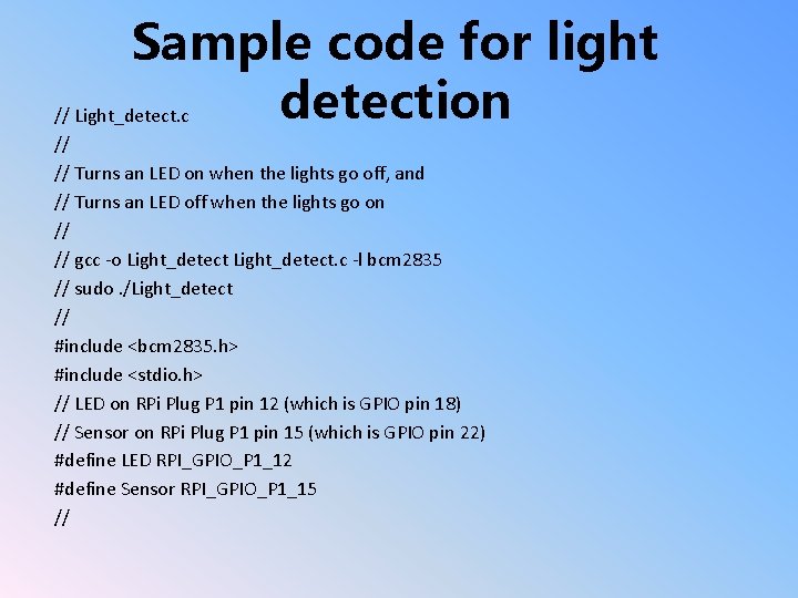 Sample code for light detection // Light_detect. c // // Turns an LED on