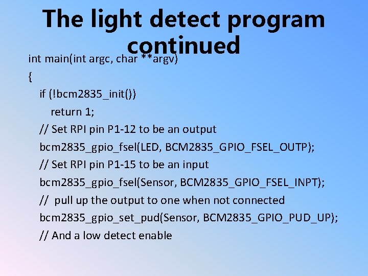 The light detect program continued int main(int argc, char **argv) { if (!bcm 2835_init())