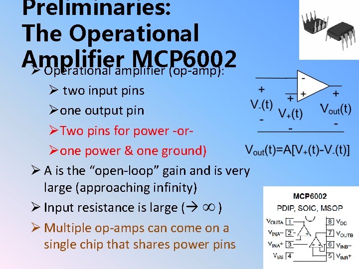 Preliminaries: The Operational Amplifier MCP 6002 Ø Operational amplifier (op-amp): Ø two input pins