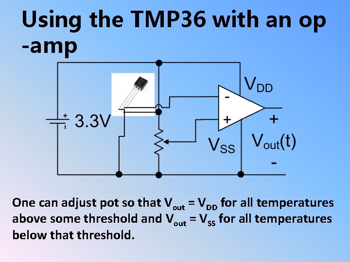 Using the TMP 36 with an op -amp One can adjust pot so that