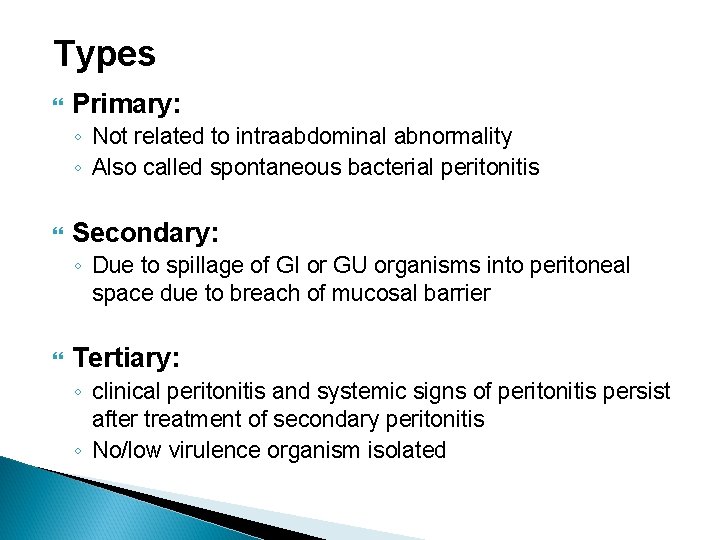 Types Primary: ◦ Not related to intraabdominal abnormality ◦ Also called spontaneous bacterial peritonitis