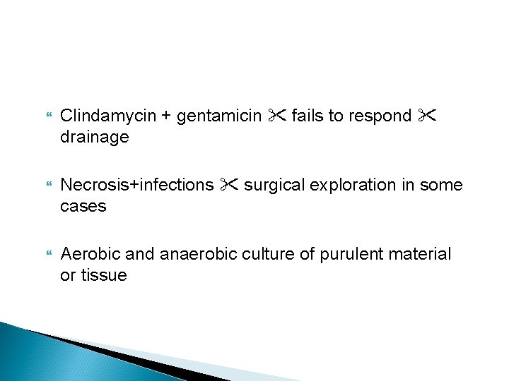  Clindamycin + gentamicin fails to respond drainage Necrosis+infections surgical exploration in some cases