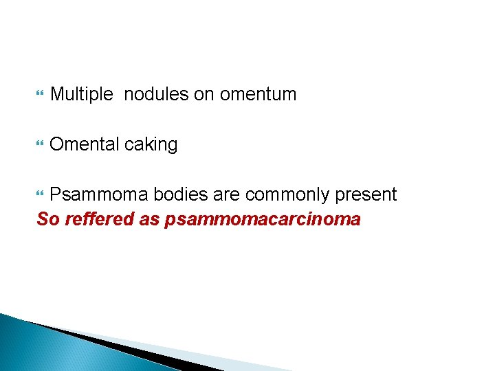  Multiple nodules on omentum Omental caking Psammoma bodies are commonly present So reffered