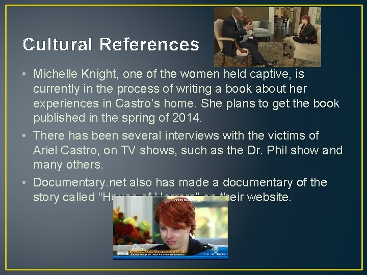 Cultural References • Michelle Knight, one of the women held captive, is currently in