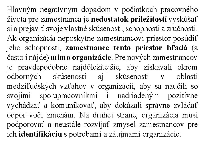 Hlavným negatívnym dopadom v počiatkoch pracovného života pre zamestnanca je nedostatok príležitostí vyskúšať si