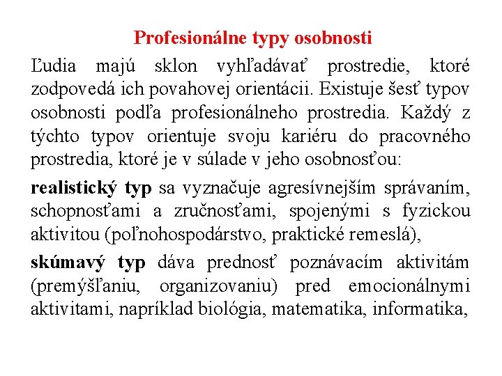 Profesionálne typy osobnosti Ľudia majú sklon vyhľadávať prostredie, ktoré zodpovedá ich povahovej orientácii. Existuje