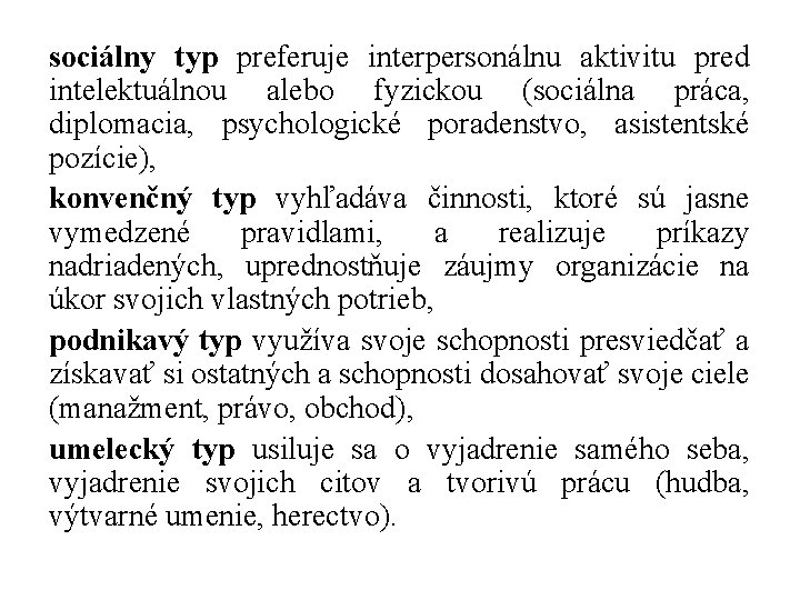 sociálny typ preferuje interpersonálnu aktivitu pred intelektuálnou alebo fyzickou (sociálna práca, diplomacia, psychologické poradenstvo,