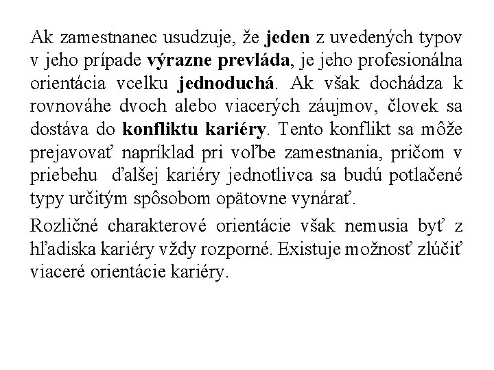 Ak zamestnanec usudzuje, že jeden z uvedených typov v jeho prípade výrazne prevláda, je