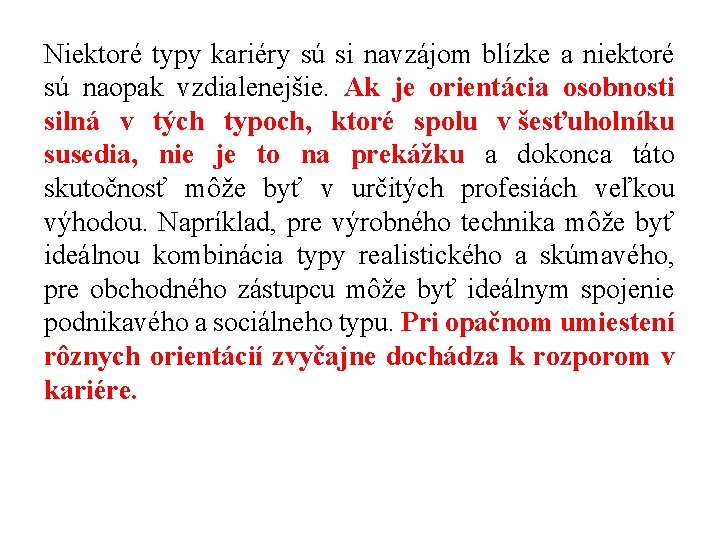 Niektoré typy kariéry sú si navzájom blízke a niektoré sú naopak vzdialenejšie. Ak je