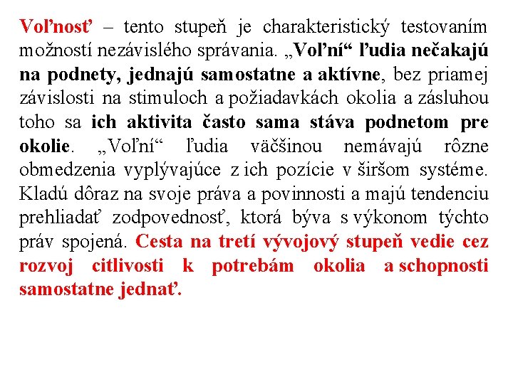 Voľnosť – tento stupeň je charakteristický testovaním možností nezávislého správania. „Voľní“ ľudia nečakajú na