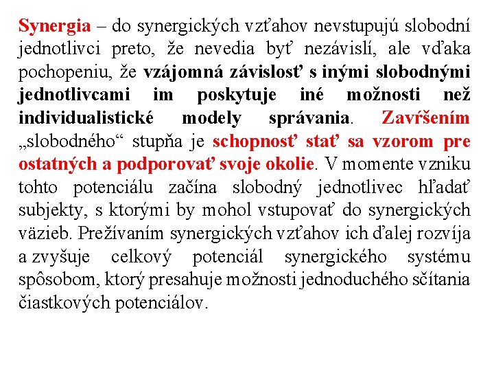 Synergia – do synergických vzťahov nevstupujú slobodní jednotlivci preto, že nevedia byť nezávislí, ale