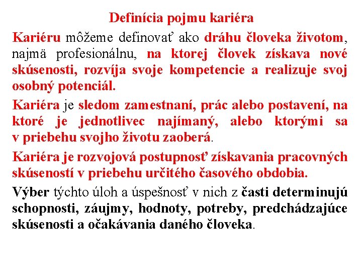 Definícia pojmu kariéra Kariéru môžeme definovať ako dráhu človeka životom, najmä profesionálnu, na ktorej