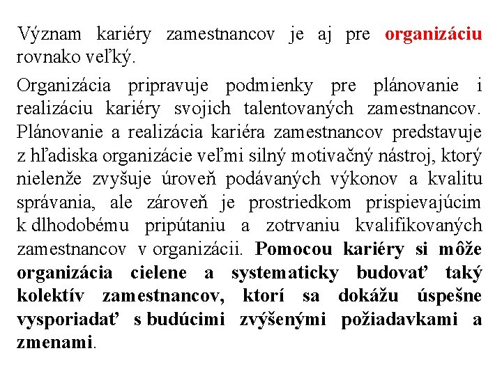 Význam kariéry zamestnancov je aj pre organizáciu rovnako veľký. Organizácia pripravuje podmienky pre plánovanie