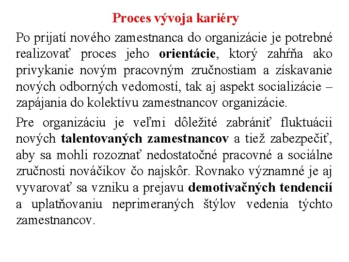 Proces vývoja kariéry Po prijatí nového zamestnanca do organizácie je potrebné realizovať proces jeho