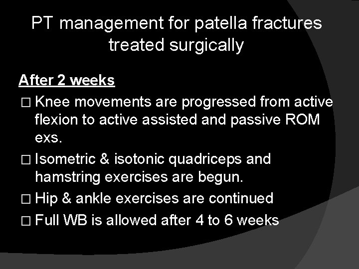 PT management for patella fractures treated surgically After 2 weeks � Knee movements are