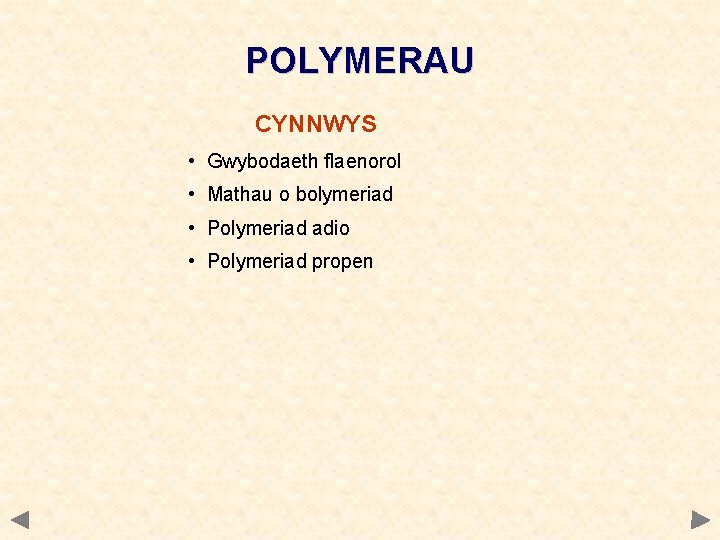 POLYMERAU CYNNWYS • Gwybodaeth flaenorol • Mathau o bolymeriad • Polymeriad adio • Polymeriad