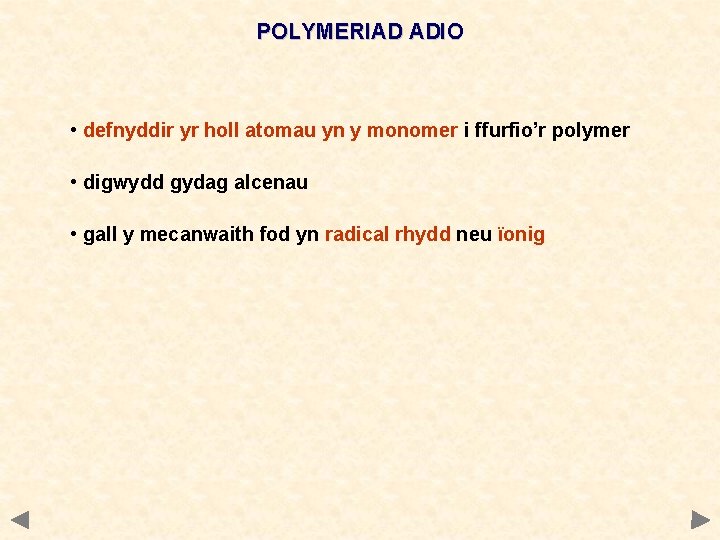 POLYMERIAD ADIO • defnyddir yr holl atomau yn y monomer i ffurfio’r polymer •
