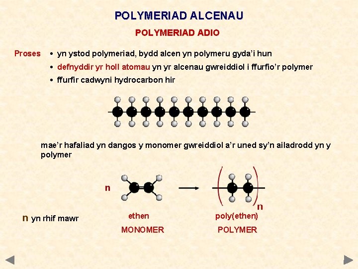 POLYMERIAD ALCENAU POLYMERIAD ADIO Proses • yn ystod polymeriad, bydd alcen yn polymeru gyda’i