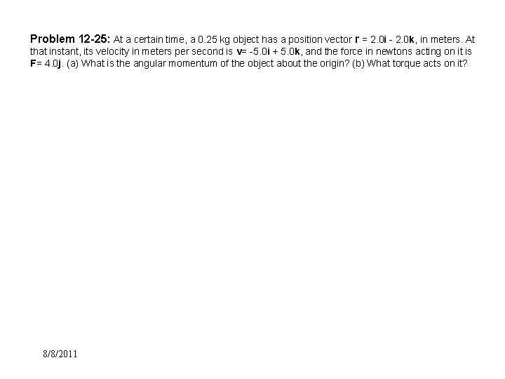 Problem 12 -25: At a certain time, a 0. 25 kg object has a