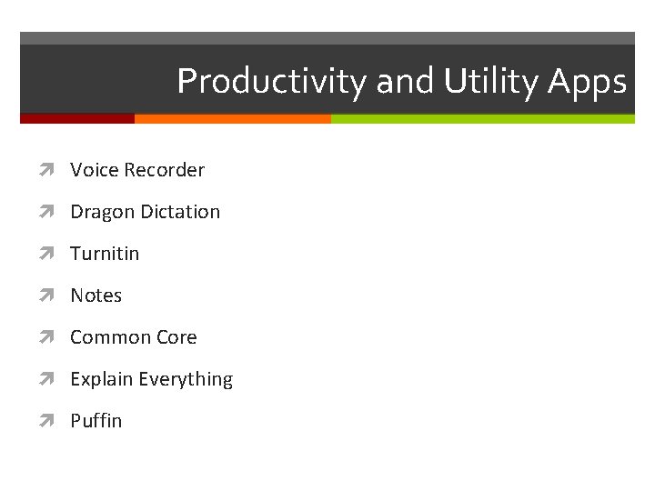 Productivity and Utility Apps Voice Recorder Dragon Dictation Turnitin Notes Common Core Explain Everything