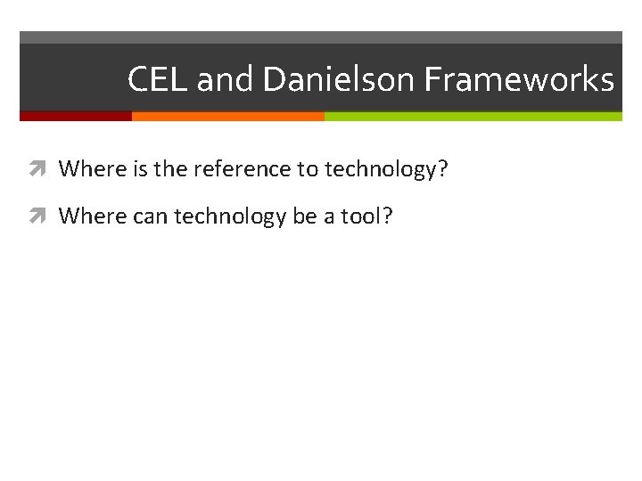 CEL and Danielson Frameworks Where is the reference to technology? Where can technology be