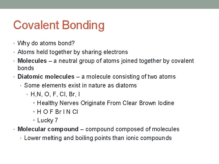 Covalent Bonding • Why do atoms bond? • Atoms held together by sharing electrons