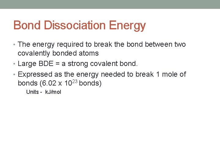 Bond Dissociation Energy • The energy required to break the bond between two covalently