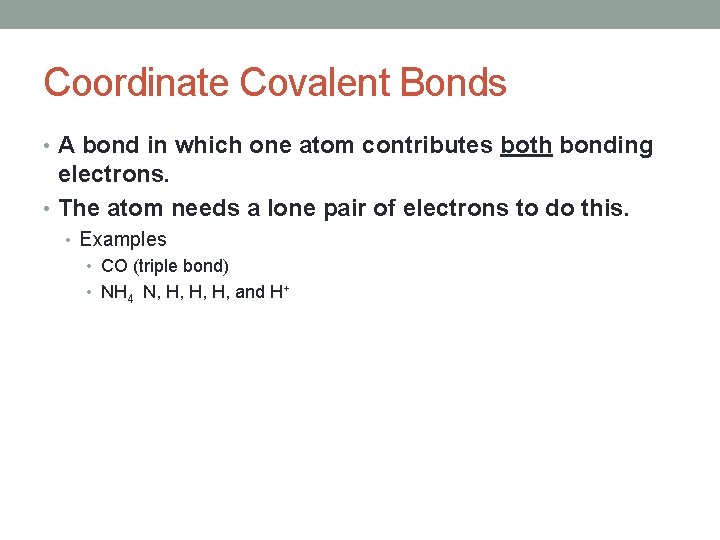 Coordinate Covalent Bonds • A bond in which one atom contributes both bonding electrons.