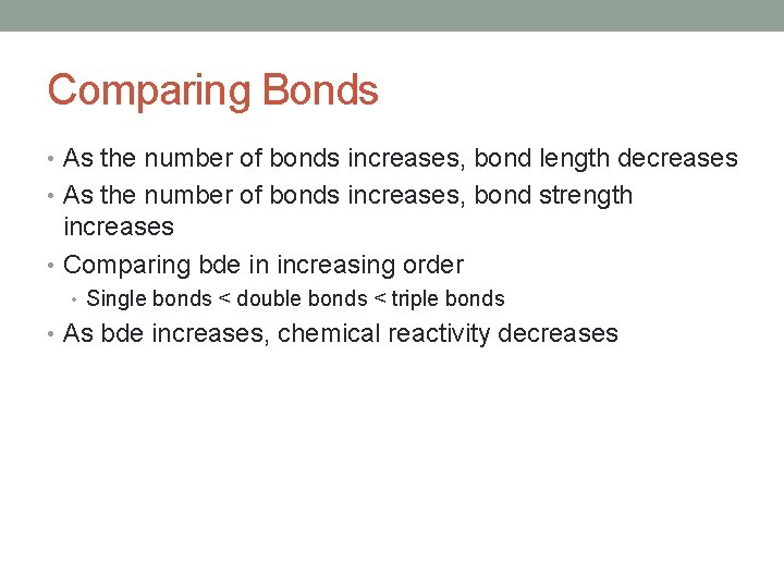 Comparing Bonds • As the number of bonds increases, bond length decreases • As