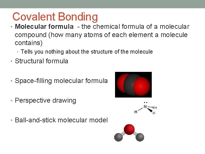 Covalent Bonding • Molecular formula - the chemical formula of a molecular compound (how