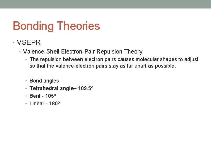 Bonding Theories • VSEPR • Valence-Shell Electron-Pair Repulsion Theory • The repulsion between electron