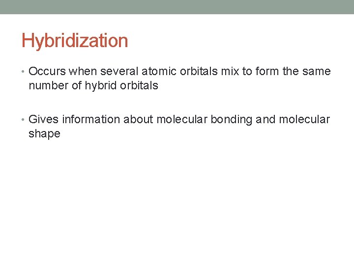 Hybridization • Occurs when several atomic orbitals mix to form the same number of
