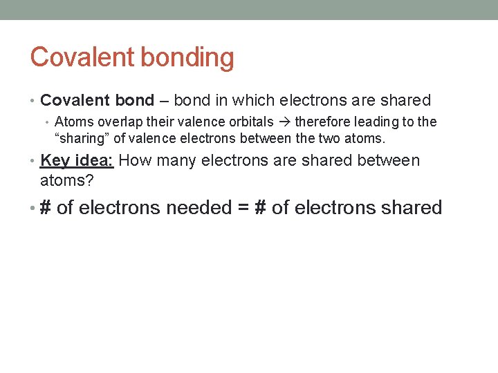 Covalent bonding • Covalent bond – bond in which electrons are shared • Atoms