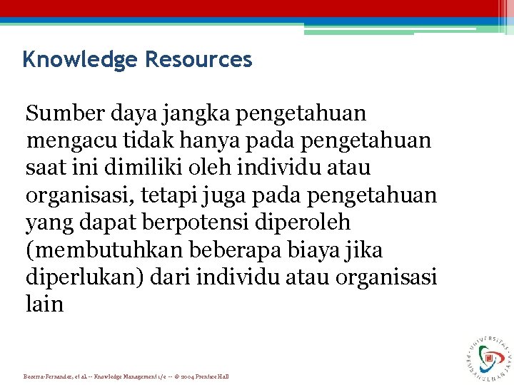 Knowledge Resources Sumber daya jangka pengetahuan mengacu tidak hanya pada pengetahuan saat ini dimiliki