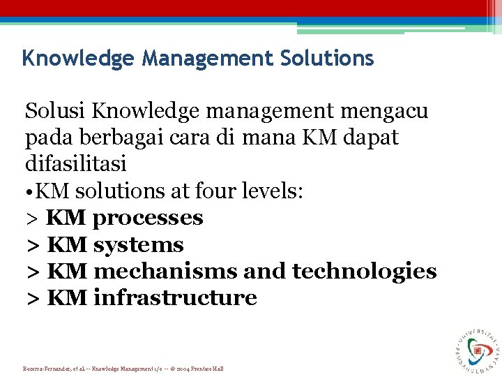 Knowledge Management Solutions Solusi Knowledge management mengacu pada berbagai cara di mana KM dapat