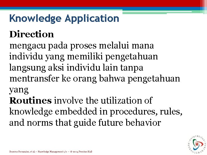 Knowledge Application Direction mengacu pada proses melalui mana individu yang memiliki pengetahuan langsung aksi