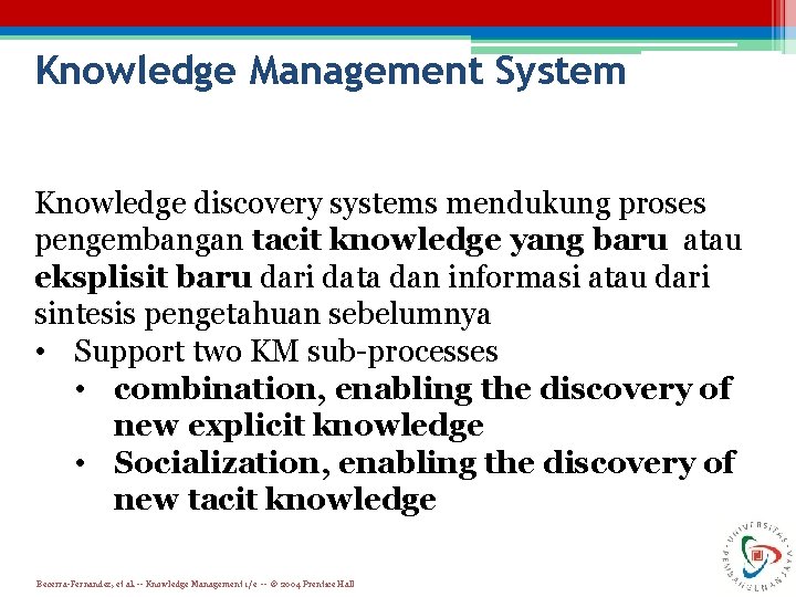 Knowledge Management System Knowledge discovery systems mendukung proses pengembangan tacit knowledge yang baru atau