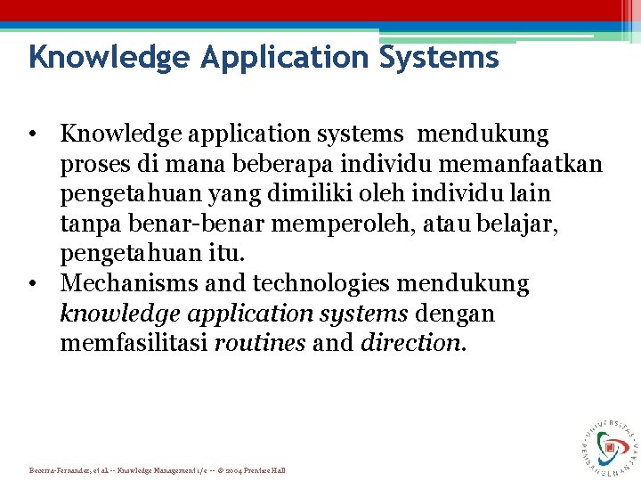 Knowledge Application Systems • Knowledge application systems mendukung proses di mana beberapa individu memanfaatkan