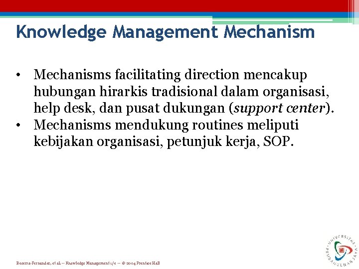 Knowledge Management Mechanism • Mechanisms facilitating direction mencakup hubungan hirarkis tradisional dalam organisasi, help
