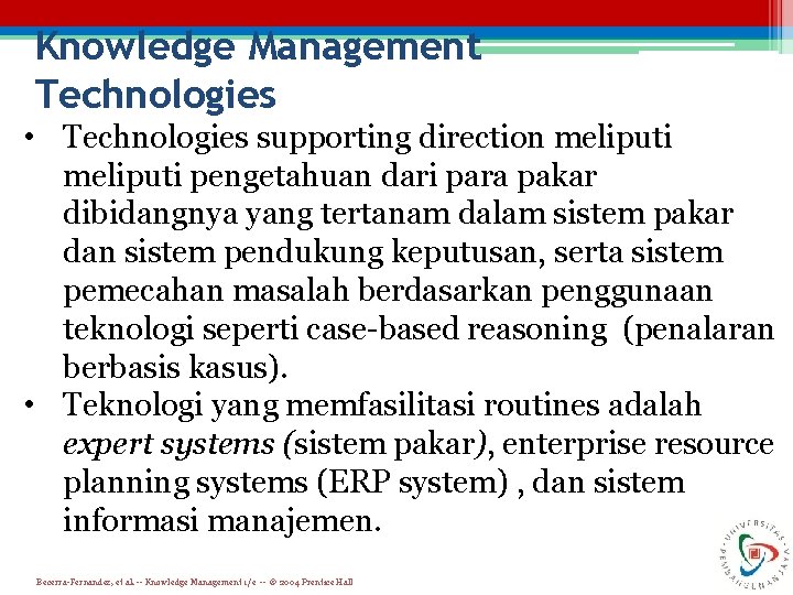 Knowledge Management Technologies • Technologies supporting direction meliputi pengetahuan dari para pakar dibidangnya yang