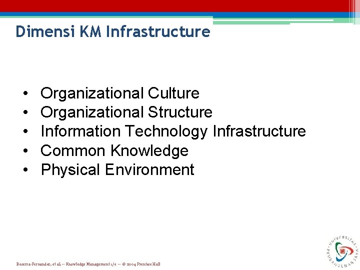 Dimensi KM Infrastructure • • • Organizational Culture Organizational Structure Information Technology Infrastructure Common