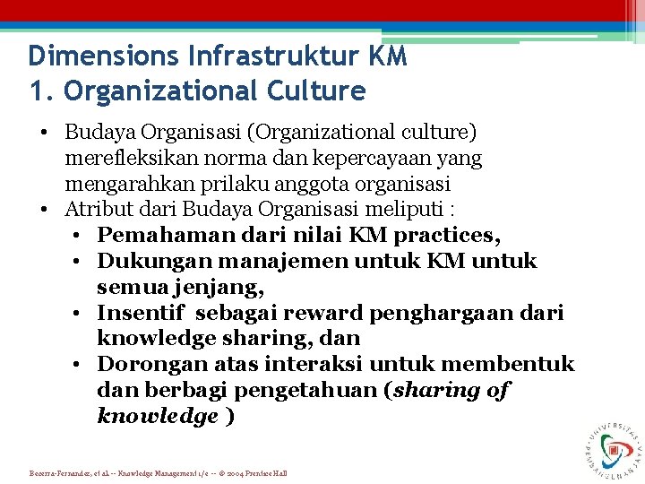 Dimensions Infrastruktur KM 1. Organizational Culture • Budaya Organisasi (Organizational culture) merefleksikan norma dan