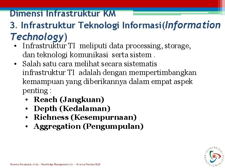 Dimensi Infrastruktur KM 3. Infrastruktur Teknologi Informasi(Information Technology) • Infrastruktur TI meliputi data processing,