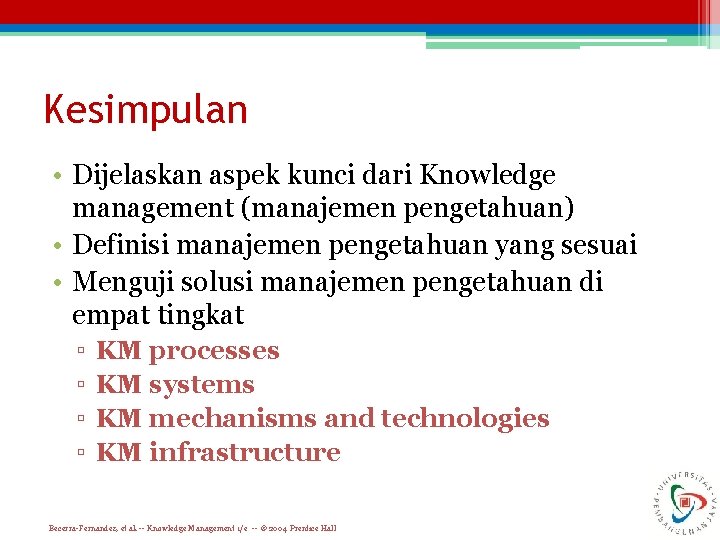 Kesimpulan • Dijelaskan aspek kunci dari Knowledge management (manajemen pengetahuan) • Definisi manajemen pengetahuan