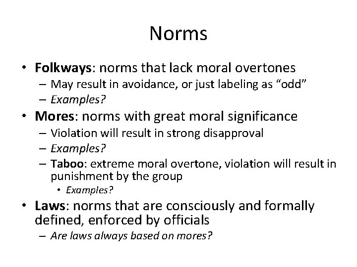 Norms • Folkways: norms that lack moral overtones – May result in avoidance, or